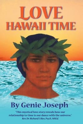 Love Hawaii Time: A Mystical Love Story by Joseph, Genie