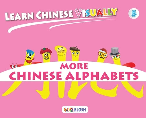 Learn Chinese Visually 5: Preschoolers' First Chinese Book (Age 5) by Blosh, W. Q.