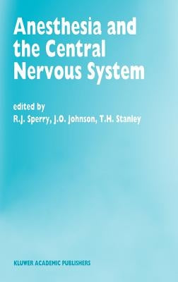 Anesthesia and the Central Nervous System: Papers Presented at the 38th Annual Postgraduate Course in Anesthesiology, February 19-23, 1993 by Sperry, R. J.