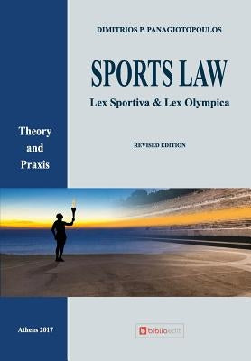 Sports Law: Lex Sportiva & Lex Olympica Theory and Praxis by Panagiotopoulos, Dimitrios P.