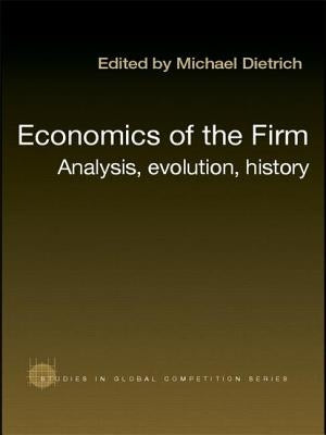 Economics of the Firm: Analysis, Evolution and History by Dietrich, Michael