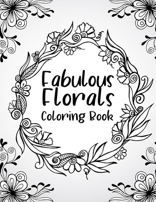 fabulous florals coloring book: Coloring Book For Adults, Flowers Coloring Book, Relaxation & Stress Relieving Designs for Adults, 48 pages and 8.5"11 by Publishing, Karen