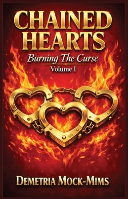 Chained Hearts: "Burning the Curse" Volume 1 by Mock-Mims, Demetria