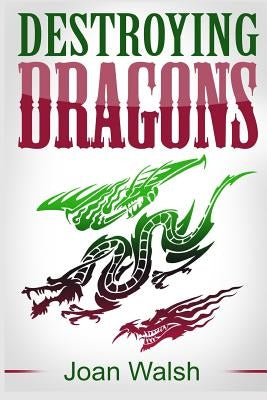 Destroying Dragons by Walsh, Joan