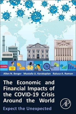 The Economic and Financial Impacts of the Covid-19 Crisis Around the World: Expect the Unexpected by Berger, Allen N.