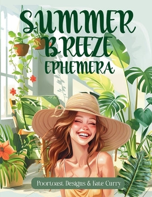 Summer Breeze Ephemera Book: High Quality Images Of Peoples, For Paper Crafts, Scrapbooking, Mixed Media, Junk Journals, Collage Art, Artist Trading C by Curry, Kate