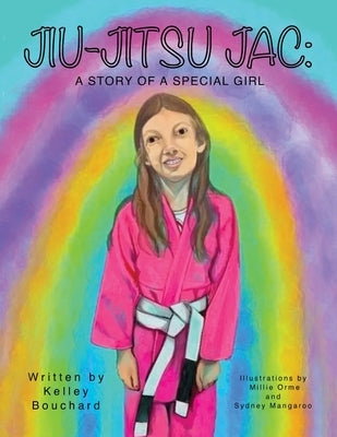 Jiu-Jitsu Jac: A Story of a Special Girl by Bouchard, Kelley