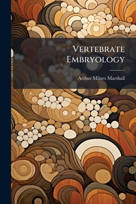 Vertebrate Embryology by Marshall, Arthur Milnes