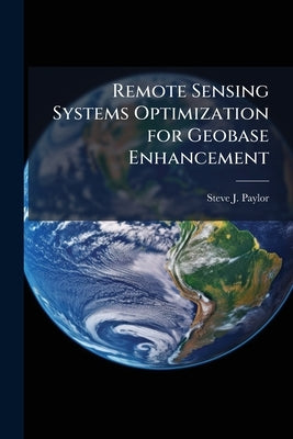 Remote Sensing Systems Optimization for Geobase Enhancement by Paylor, Steve J.