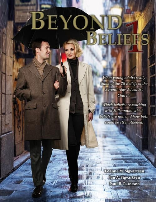 Beyond Beliefs 1 - Results: What Millennial young adults really think of the 28 Beliefs of the Seventh-day Adventist Church by Sigvartsen, Jan a.