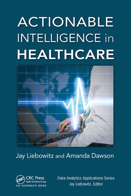 Actionable Intelligence in Healthcare by Liebowitz, Jay