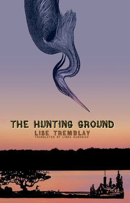 The Hunting Ground by Tremblay, Lise