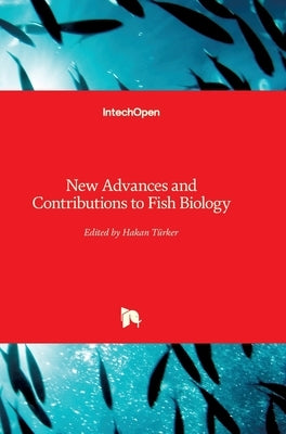 New Advances and Contributions to Fish Biology by Turker, Hakan