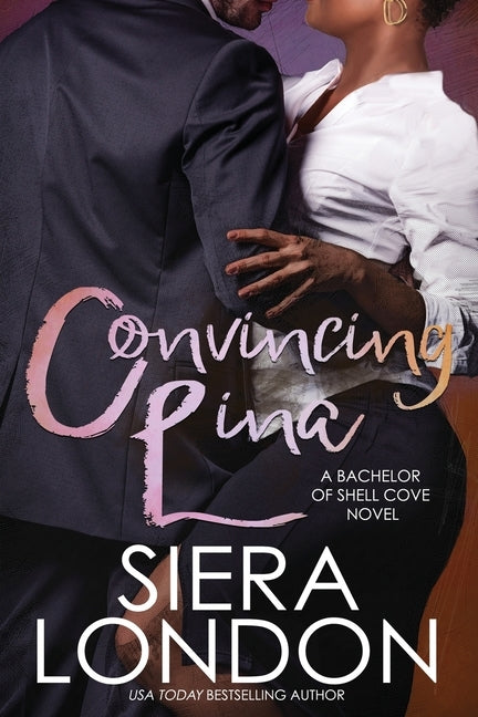 Convincing Lina: A Bachelor of Shell Cove Novel by London, Siera