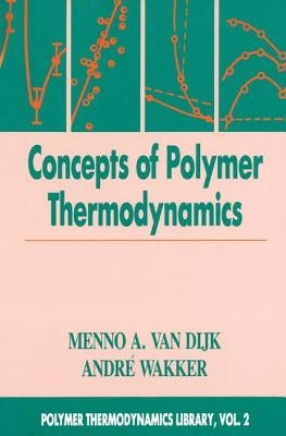 Concepts in Polymer Thermodynamics, Volume II by Van Dijk, Menno A.