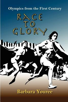Race to Glory: Olympics from the First Century: by Youree, Barbara