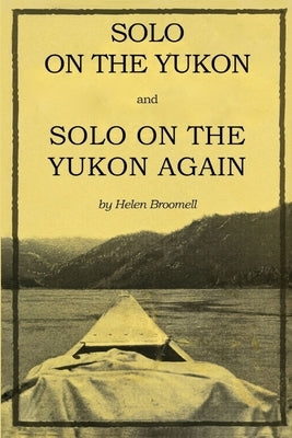 Solo on the Yukon and Solo on the Yukon Again by Broomell, Helen