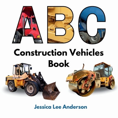 ABC Construction Vehicles Book by Anderson, Jessica Lee