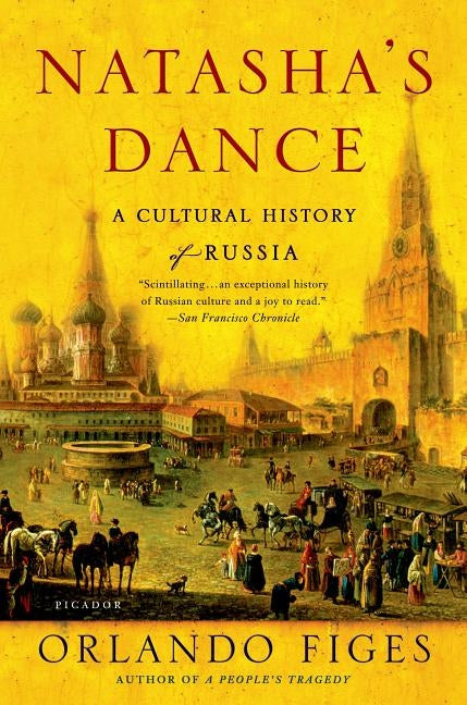 Natasha's Dance: A Cultural History of Russia by Figes, Orlando