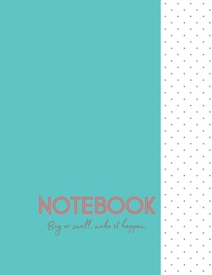 Notebook Plus: Teal Colored Cover With Dotted Design - "Big or Small, Make it Happen." Quote - PLUS 2022 Calendar - 8.5 x 11 - Colleg by Villanueva, Lala