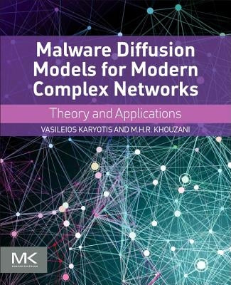 Malware Diffusion Models for Modern Complex Networks: Theory and Applications by Karyotis, Vasileios