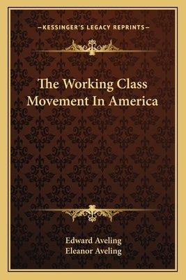 The Working Class Movement In America by Aveling, Edward