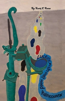 Luckily Fish Don't Need Raincoats by Reese, Kevin