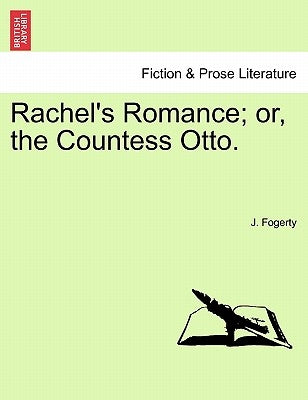 Rachel's Romance; Or, the Countess Otto. by Fogerty, J.
