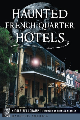 Haunted French Quarter Hotels by Beauchamp, Nicole