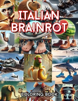 Italian Brainrot: 40 Pages with Meme Characters Like Tung Tung Tung Sahur, Capuccino Assassino, Tracotucotulu Delapeladustuz and More by Tung Sahur Publising