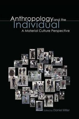 Anthropology and the Individual: A Material Culture Perspective by Miller, Daniel