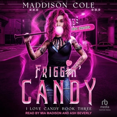 Friggin' Candy by Cole, Maddison