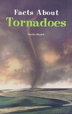 Facts about Tornadoes by Stuart, Carrie