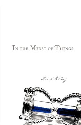 In the Midst of Things by Wong, Heidi