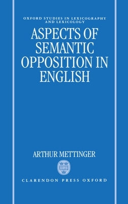 Aspects of Semantic Opposition in English by Mettinger, Arthur