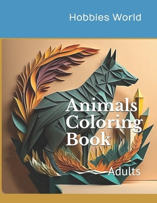 Animals Coloring Book: Adults by World, Hobbies
