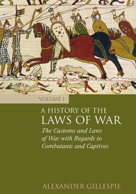 A History of the Laws of War: Volume 1 by Gillespie, Alexander