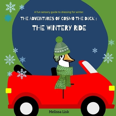The Adventures of Cosmo the Duck: The Winter Ride by Lisk, Melissa M.