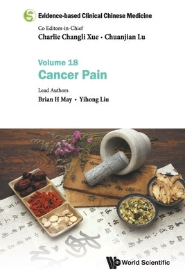Evidence-Based Clinical Chinese Medicine - Volume 18: Cancer Pain by Xue, Charlie Changli