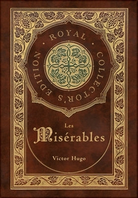 Les Misérables (Royal Collector's Edition) (Annotated) (Case Laminate Hardcover with Jacket) by Hugo, Victor