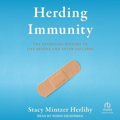 Herding Immunity: The Startling History of Life Before and After Vaccines by Herlihy, Stacy Mintzer