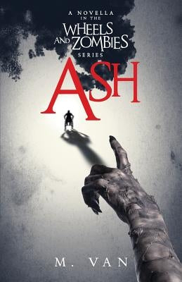 Ash: A novella in the Wheels and Zombies series by Van, M.
