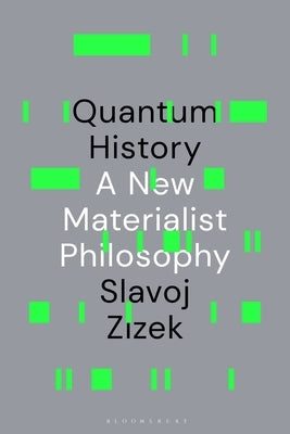 Quantum History: A New Materialist Philosophy by Zizek, Slavoj