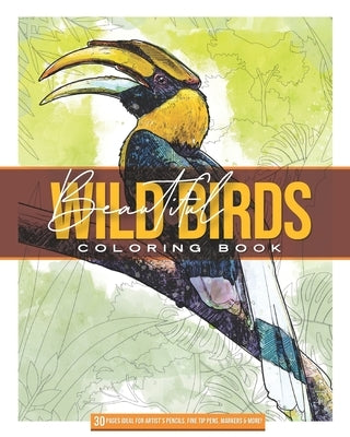 Beautiful Wild Birds: Coloring Book: 30 HIGLY DETAILED ILUSTRATIONS IDEAL FOR ARTIST PENCILS AND FINE TIP MARKERS 8 x 10 60 pages, by Marcellones, Velly King