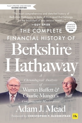 The Complete Financial History of Berkshire Hathaway, Second Edition: A Chronological Analysis of Warren Buffett and Charlie Munger's Conglomerate Mas by Mead, Adam J.