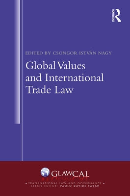 Global Values and International Trade Law by Nagy, Csongor István
