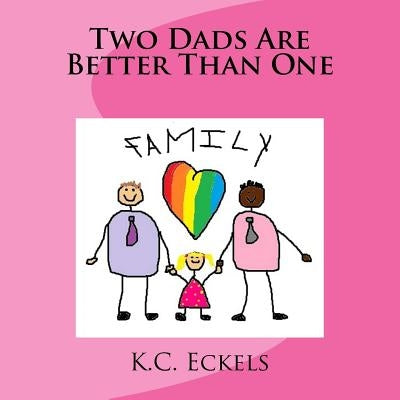 Two Dads Are Better Than One by Eckels, K. C.