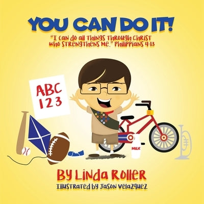 You Can Do It!: I can do all things through Christ who strengthens me. Philippians 4:13 by Roller, Linda
