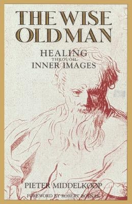 The Wise Old Man: Healing Through Inner Images by Middelkoop, Pieter