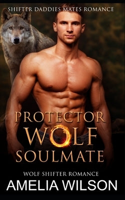 Protector Wolf's Soulmate: Wolf Shifter Romance by Wilson, Amelia